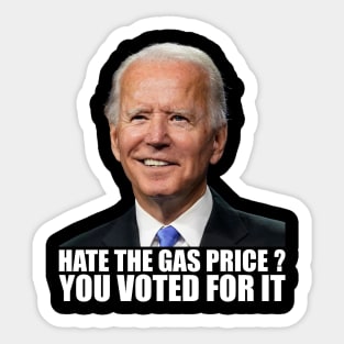 Funny Hate The Gas Prices You Voted For It Anti Biden High Gas Prices Sticker